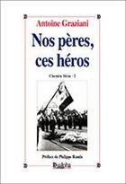 Couverture du livre « Nos pères, ces héros » de Antoine Graziani aux éditions Dualpha