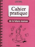 Couverture du livre « Cahier pratique de la future maman » de Carpentier Suza aux éditions Edigo