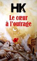 Couverture du livre « Le coeur à l'outrage » de Hk aux éditions Riveneuve