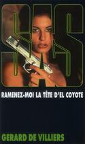Couverture du livre « SAS Tome 120 : ramenez-moi la tête d'El Coyote » de Gerard De Villiers aux éditions Sas
