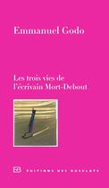 Couverture du livre « Les trois vies de l'écrivain mort-debout » de Emmanuel Godo aux éditions Editions Des Busclats