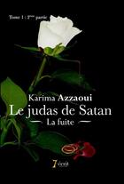 Couverture du livre « Le judas de satan tome 1 2eme partie la fuite » de Azzaoui Karima aux éditions 7 Ecrit