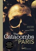 Couverture du livre « The catacombs of Paris (édition 2017) » de Emmanuel Gaffard et Gilles Thomas aux éditions Parigramme