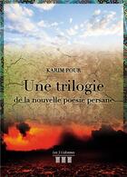 Couverture du livre « Une trilogie de la nouvelle poésie persane » de Karim Pour aux éditions Les Trois Colonnes