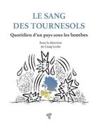 Couverture du livre « Le sang des tournesols : Quotidien d'un pays sous les bombes » de Craig Leslie aux éditions Tirage De Tetes