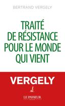 Couverture du livre « Traité de résistance pour le monde qui vient » de Bertrand Vergely aux éditions Le Passeur