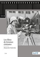 Couverture du livre « Les Films de femmes cinéastes » de Alexandre Katenidis aux éditions Nombre 7