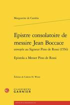 Couverture du livre « Epistre consolatoire de messire Jean Boccace envoyée au Signeur Pino de Rossi (1556) » de Marguerite De Cambis aux éditions Classiques Garnier