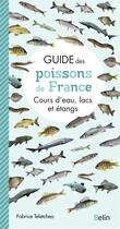 Couverture du livre « Guide des poissons de france ; cours d'eau, lacs et étangs » de Fabrice Teletchea aux éditions Belin