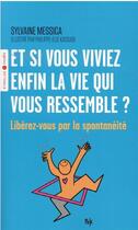 Couverture du livre « Et si vous viviez enfin la vie qui vous ressemble ? libérez-vous par la spontanéité » de Sylvaine Messica et Philippe-Elie Kassabi aux éditions Eyrolles