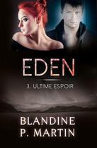 Couverture du livre « Eden Tome 3 : Ultime espoir » de Blandine P. Martin aux éditions Editions Bpm