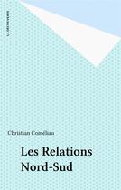 Couverture du livre « Les Relations Nord-Sud » de Christian Comeliau aux éditions La Decouverte