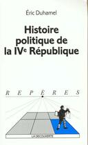 Couverture du livre « Histoire politique de la ive republique » de Eric Duhamel aux éditions La Decouverte