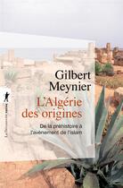 Couverture du livre « L'Algérie des origines ; de la préhistoire à l'avènement de l'islam » de Gilbert Meynier aux éditions La Decouverte