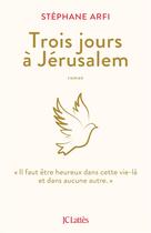Couverture du livre « Trois jours à Jérusalem » de Stephane Arfi aux éditions Lattes
