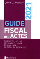 Couverture du livre « Guide fiscal des actes - premier semestre 2021 - fiscalite pratique, formules fiscales, emoluments, » de Durteste/Nicolaides aux éditions Lexisnexis