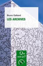 Couverture du livre « Les archives » de Bruno Galland aux éditions Que Sais-je ?