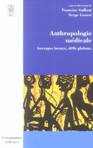 Couverture du livre « Anthropologie Medicale ; Ancrages Locaux, Defis Globaux » de Francine Saillant aux éditions Economica
