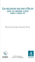 Couverture du livre « Les relations des pays d'Islam avec le monde latin (milieu XIe-milieu XIIIe) » de Senac/Guichard aux éditions Cdu Sedes