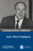 Couverture du livre « Communications cellulaires » de Jean-Pierre Changeux aux éditions College De France