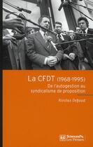 Couverture du livre « La CFDT (1968-1995) ; de l'autogestion au syndicalisme de proposition » de Nicolas Defaud aux éditions Presses De Sciences Po