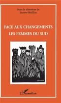 Couverture du livre « Face aux changements ; les femmes du sud » de Jeanne Bisilliat aux éditions L'harmattan