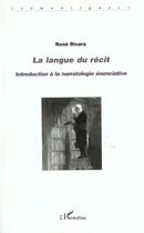 Couverture du livre « LA LANGUE DU RÉCIT : Introduction à la narratologie énonciative » de Rene Rivara aux éditions L'harmattan