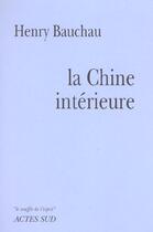 Couverture du livre « La chine interieure » de Henry Bauchau aux éditions Actes Sud