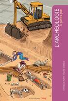 Couverture du livre « A PETITS PAS ; l'archéologie » de Roland Garrigue et Raphael De Filippo aux éditions Actes Sud Junior