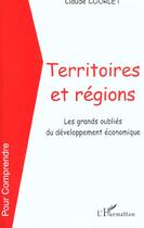 Couverture du livre « Territoires et regions - les grands oublies du developpement economique » de Claude Courlet aux éditions L'harmattan