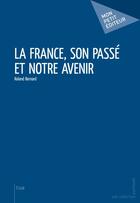 Couverture du livre « La France, son passé et notre avenir » de Roland Bernard aux éditions Publibook