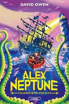 Couverture du livre « Alex Neptune Tome 2 : Chasseur de pirates » de David Owen aux éditions Michel Lafon