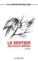 Couverture du livre « Le sentier des amours difficiles » de Annie Mercier-Bourbilleres aux éditions La Bruyere
