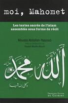 Couverture du livre « Moi, Mahomet ; les textes sacrés de l'islam assemblés sous forme de récit » de Moussa Abdallah-Yaacoub et Youssef Moufid-Mounir aux éditions Francois-xavier De Guibert