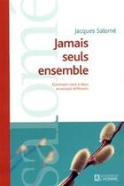 Couverture du livre « Jamais seuls ensemble ; comment vivre à deux en restant différents » de Jacques Salome aux éditions Les Éditions De L'homme