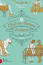 Couverture du livre « Le club des dames d'argent Tome 3 : Après » de Dominique Drouin aux éditions Libre Expression