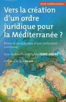 Couverture du livre « Vers la création d'un ordre juridique pour la méditerranée ? » de Sylvie Ferre-Andre aux éditions Bruylant