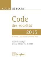 Couverture du livre « Code des sociétés 2015 » de Xavier Dieux et Yves De Cordt aux éditions Bruylant