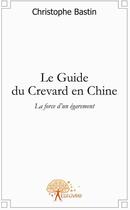 Couverture du livre « Le guide du crevard en Chine » de Christophe Bastin aux éditions Edilivre