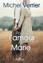 Couverture du livre « Pour l'amour de Marie » de Michel Verrier aux éditions De Boree