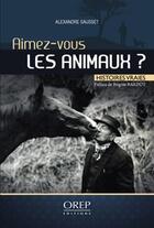 Couverture du livre « Aimez-vous les animaux ? histoires vraies » de Alexandre Sausset aux éditions Orep