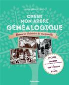 Couverture du livre « Créer mon arbre généalogique ; retracer l'histoire de ma famille » de Maya Barakat-Nuq aux éditions Rustica