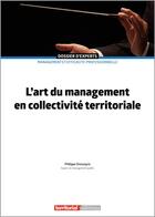 Couverture du livre « L'art du management en collectivité territoriale » de Philippe Dressayre aux éditions Territorial