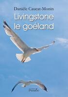 Couverture du livre « Livingstone le goéland » de Daniele Caucat-Monin aux éditions Persee