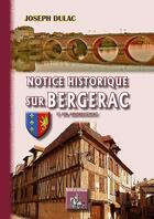 Couverture du livre « Notice historique sur Bergerac et son arrondissement » de Dulac Joseph aux éditions Editions Des Regionalismes