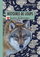 Couverture du livre « Histoires de loups dans les Alpes-maritimes » de Edmond Rossi aux éditions Editions Des Regionalismes