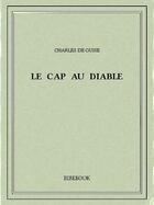 Couverture du livre « Le Cap au Diable » de Charles De Guise aux éditions Bibebook