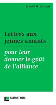 Couverture du livre « Lettres aux jeunes amants pour leur donner le goût de l'alliance » de Franck H. Laurent aux éditions Labor Et Fides