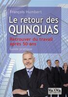Couverture du livre « Le retour des quinquas ; guide pratique ; retrouver du travail après 50 ans » de Francois Humbert aux éditions Maxima