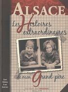 Couverture du livre « Alsace ; les histoires extraordinaires de mon grand-père » de Pierre-Jean Brassac aux éditions Communication Presse Edition